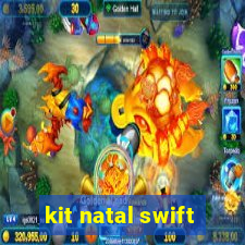 kit natal swift